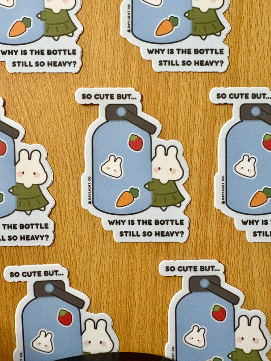 “So Cute But… Why is the Bottle still so Heavy” Die Cut Sticker